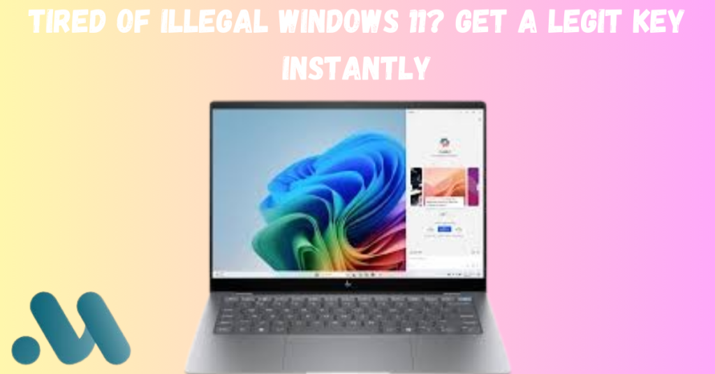 Tired of Illegal Windows 11? Get a Legit Key Instantly