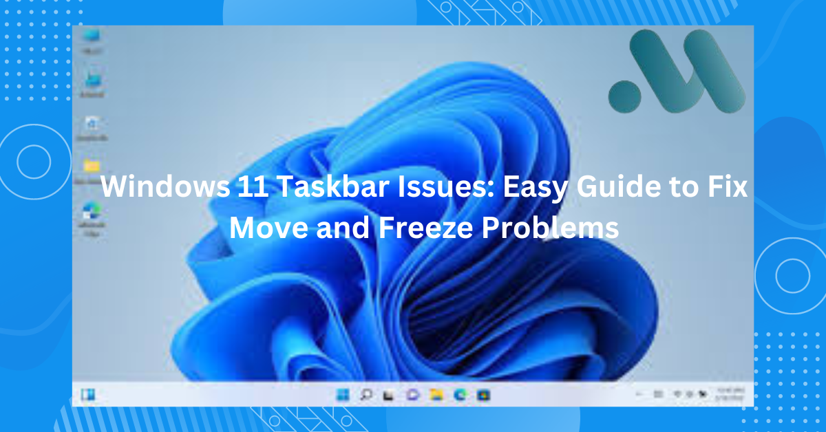 Windows 11 Taskbar Issues: Easy Guide to Fix Move and Freeze Problems